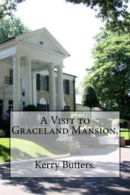 A Visit to Graceland Mansion. - Butters, Kerry