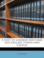 A Visit to London and Some Old English Towns and Castles