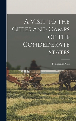 A Visit to the Cities and Camps of the Condederate States - Ross, Fitzgerald