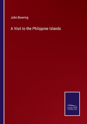 A Visit to the Philippine Islands - Bowring, John