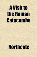 A Visit to the Roman Catacombs