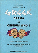 A Visitor's Guide to Greek Drama or Oedipus Who?: A Very Fractured Review