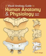 A Visual Analogy Guide to Human Anatomy & Physiology - Krieger, Paul A