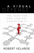 A Visual Defense: The Case for and Against Christianity