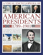 A Visual Encyclopedia of American Presidents 1789-1901