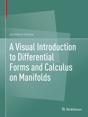 A Visual Introduction to Differential Forms and Calculus on Manifolds - Fortney, Jon Pierre