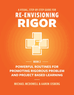 A Visual, Step- By- Step Guide for Re-Envisioning Rigor: Powerful Routines for Promoting Rigorous Problem- and Project-Based Learning