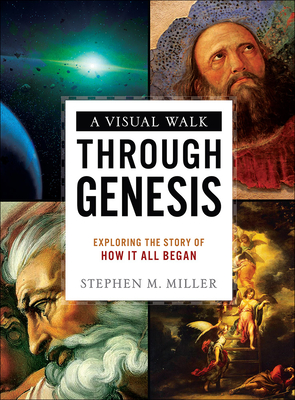 A Visual Walk Through Genesis: Exploring the Story of How It All Began - Miller, Stephen M
