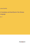 A Vocabulary and Hand-Book of the Chinese Language: Vol. 1