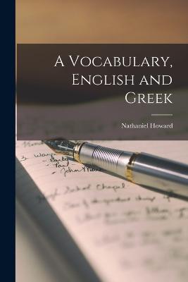 A Vocabulary, English and Greek - Howard, Nathaniel