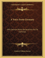 A Voice from Germany: Why German Peace Declarations Fail to Convince: Austria's Peace Proposals, the Letter to Prince Sixtus (1918)