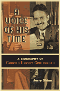 A Voice of His Time: A Biography of Charles Harvey Crutchfield