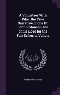 A Volunteer With Pike; the True Narrative of one Dr. John Robinson and of his Love for the Fair Seorita Vallois