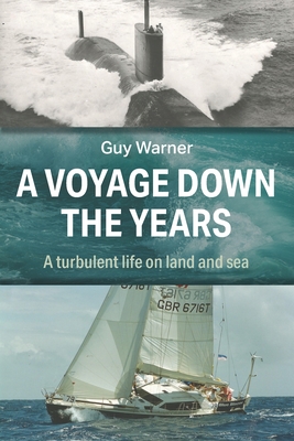 A Voyage Down the Years: A turbulent life on land and sea - Warner, Guy