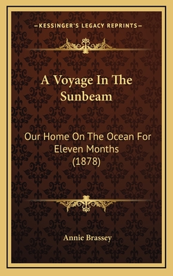 A Voyage in the Sunbeam: Our Home on the Ocean for Eleven Months (1878) - Brassey, Annie