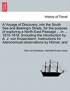 A Voyage of Discovery, Into the South Sea and Beering's Straits, for the Purpose of Exploring a North-East Passage, Undertaken in the Years 1815-1818, at the Expense of His Highness ... Count Romanzoff, in the Ship Rurick, Under the Command of the Lieuten