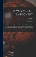 A Voyage of Discovery: Made Under the Orders of the Admiralty, in His Majesty's Ships Isabella and Alexander, for the Purpose of Exploring Baffin's Bay, and Enquiring Into the Probability of a North-West Passage; Volume 1