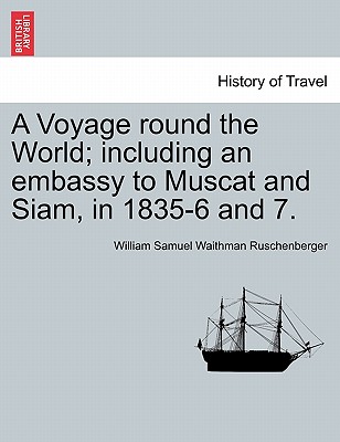 A Voyage round the World; including an embassy to Muscat and Siam, in 1835-6 and 7. - Ruschenberger, William Samuel Waithman