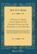 A Voyage to Arabia Foelix Through the Eastern Ocean and the Streights of the Red-Sea: Being the First Made by the French in the Years 1708, 1709, and 1710; Together with a Particular Account of a Journey from Mocha to Muab, or Mowahib, the Court of the KI