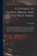 A Voyage to Guinea, Brasil and the West Indies; in His Majesty's Ships, the Swallow and Weymouth: Describing the Several Islands and Settlements, Viz, Madeira, the Canaries, Cape De Verd, Sierraleon, Sesthos, Cape Apollonia, Cabo Corso, and Others On...