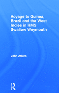 A Voyage to Guinea, Brazil, & the West Indies: In His Majesty's Ships, the Swallow and Weymouth