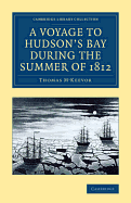 A Voyage to Hudson's Bay during the Summer of 1812: Containing a Particular Account of the Icebergs and Other Phenomena which Present Themselves in those Regions; Also, a Description of the Esquimeaux and North American Indians