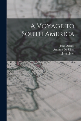 A Voyage to South America - Adams, John, and De Ulloa, Antonio, and Juan, Jorge