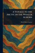 A Voyage to the Arctic in the Whaler Aurora