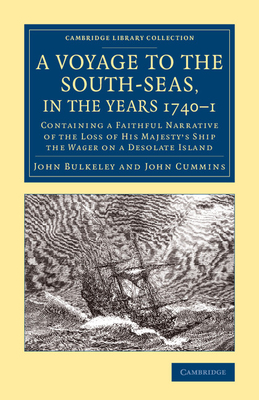 A Voyage to the South-Seas, in the Years 1740-1: Containing a Faithful Narrative of the Loss of His Majesty's Ship the Wager on a Desolate Island - Bulkeley, John, and Cummins, John
