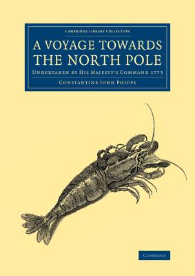 A Voyage towards the North Pole: Undertaken by His Majesty's Command 1773 - Phipps, Constantine John