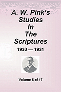 A.W. Pink''s Studies In The Scriptures - 1930-31, Volume 5 of 17