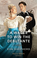 A Wager To Win The Debutante: Mills & Boon Historical