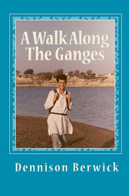 A Walk Along The Ganges: 2000 miles from sea to source - Berwick, Dennison