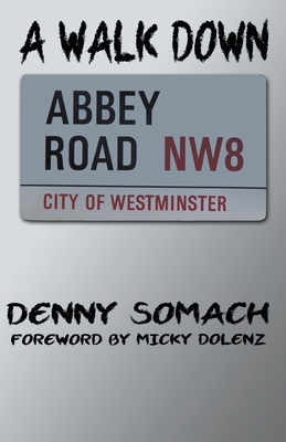 A Walk Down Abbey Road - Somach, Denny, and Dolenz, Micky (Foreword by)