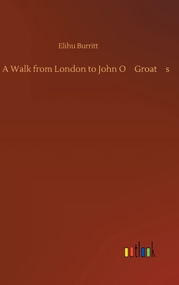 A Walk from London to John O'Groat's - Burritt, Elihu