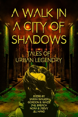 A Walk in a City of Shadows: Tales of Urban Legendry - Walker, Sarah T, and White, Gordon, and Breach, Phil