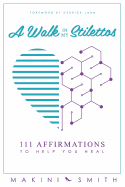 A Walk in My Stilettos: 111 Affirmations to Help You Heal