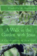 A Walk in the Garden with Jesus: A Celebration of New Life - Hartfield, Kimberly M