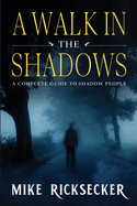 A Walk In The Shadows: A Complete Guide To Shadow People