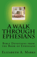 A Walk Through Ephesians: Bible Devotions from the Book of Ephesians