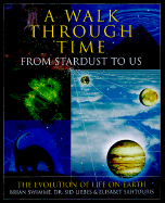 A Walk Through Time: From Stardust to Us: The Evolution of Life on Earth - Liebes, Sidney, and Sahtouris, Elisabet, PhD, and Swimme, Brian, PH.D.