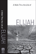 A Walk Thru the Life of Elijah: Standing Strong for Truth