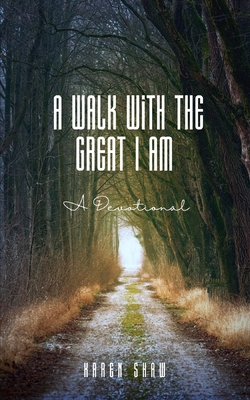 A Walk With The Great I Am: A Devotional - Shaw, Karen