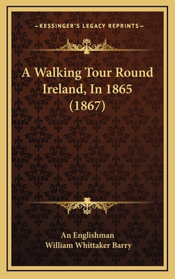 A Walking Tour Round Ireland, in 1865 (1867) - An Englishman, and Barry, William Whittaker