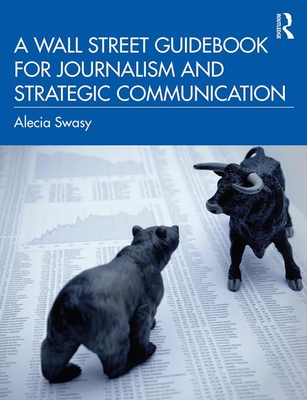 A Wall Street Guidebook for Journalism and Strategic Communication - Swasy, Alecia