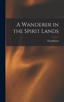 A Wanderer in the Spirit Lands - Franchezzo