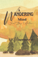 A Wandering Mind: A Collection of Short Stories