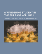 A Wandering Student in the Far East; Volume 1