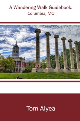 A Wandering Walk Guidebook: Columbia, MO - Alyea, Tom