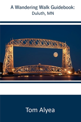 A Wandering Walk Guidebook: Duluth, MN - Alyea, Tom